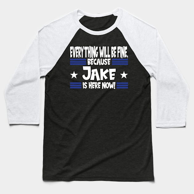 Everything Will Be Fine, Because Jake Is Here Now Baseball T-Shirt by MzumO